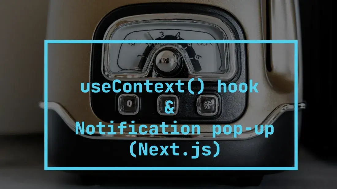 Using useContext hook for Notification pop-up in Next.js