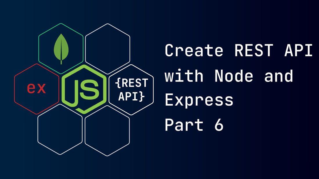 Create REST API with Node and Express - Part 6